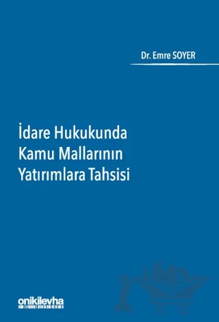İdare Hukukunda Kamu Mallarının Yatırımlara Tahsisi – Emre Soyer – On İki Levha Yayınları kitap kapağı