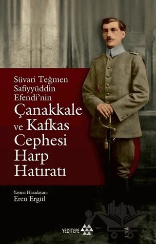 Süvari Teğmen Safiyyüddin Efendi’nin Çanakkale ve Kafkas Cephesi Harp Hatıratı – Eren Ergül – Yeditepe Yayınevi kitap kapağı