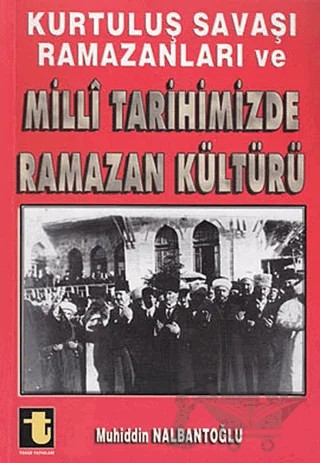 Kurtuluş Savaşı Ramazanları ve Milli Tarihimizde Ramazan Kültürü – Muhiddin Nalbantoğlu – Toker Yayınları kitap kapağı