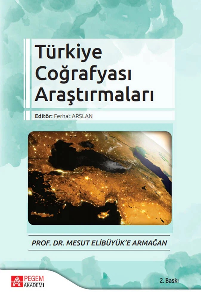 Türkiye Coğrafyası Araştırmaları - Prof. Dr. Mesut Elibüyük’e Armağan – Ferhat Arslan, Ali Özçağlar, Ayşe Çağlıyan, Çağlar Kıvanç Kaymaz, Çiğdem Ünal – Pegem Akademi Yayıncılık kitap kapağı