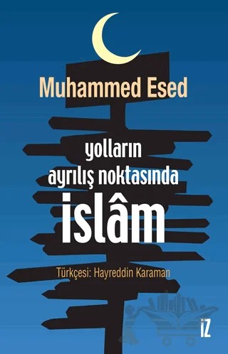 Yolların Ayrılış Noktasında İslam – Muhammed Esed – İz Yayıncılık kitap kapağı