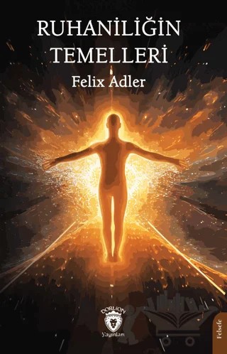 Ruhaniliğin Temelleri – Felix Adler – Dorlion Yayınları kitap kapağı