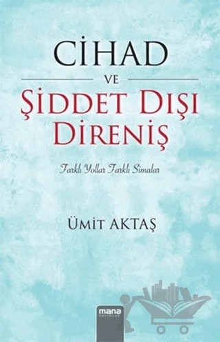 Cihad ve Şiddet Dışı Direniş – Ümit Aktaş – Mana Yayınları kitap kapağı