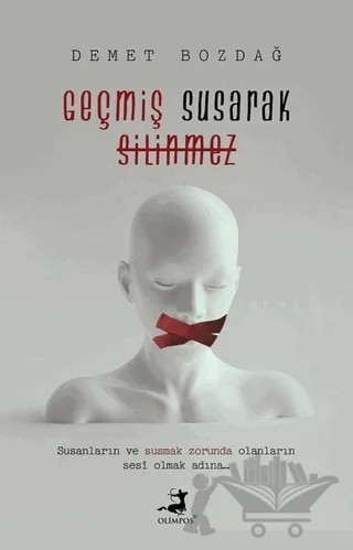 Geçmiş Susarak Silinmez – Demet Bozdağ – Olimpos Yayınları kitap kapağı