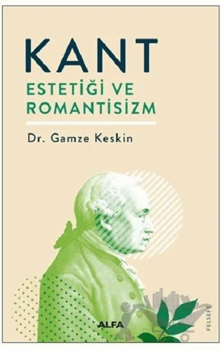 Kant Estetiği ve Romantisizm – Gamze Keskin – Alfa Yayınları kitap kapağı