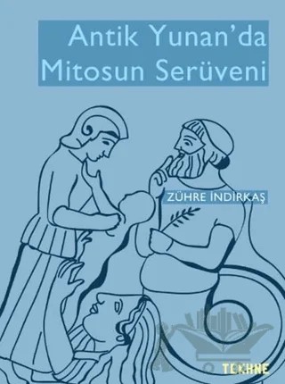 Antik Yunan’da Mitosun Serüveni – Zühre İndirkaş – Tekhne Yayınları kitap kapağı