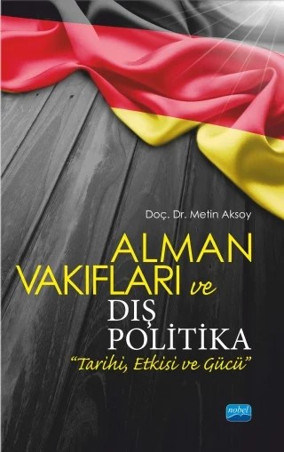 Alman Vakıfları ve Dış Politika “Tarihi, Etkisi ve Gücü” – Metin Aksoy – Nobel Akademik Yayıncılık kitap kapağı