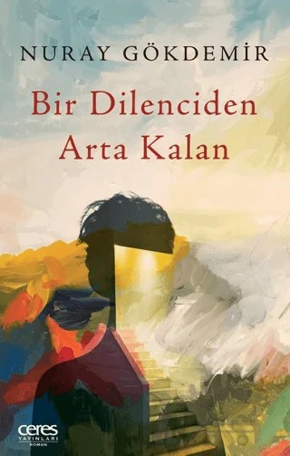 Bir Dilenciden Arta Kalan – Nuray Gökdemir – Ceres Yayınları kitap kapağı