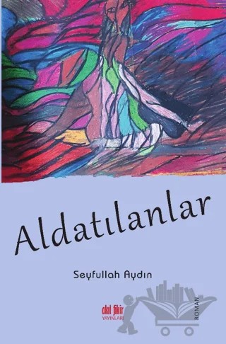 Aldatılanlar – Seyfullah Aydın – Akıl Fikir Yayınları kitap kapağı