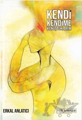 Kendi Kendime Konuştuklarım – Erkal Anlatıcı – Kumran Yayınları kitap kapağı