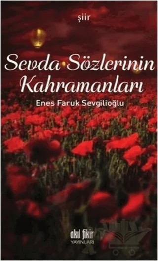 Sevda Sözlerinin Kahramanları – Enes Faruk Sevgilioğlu – Akıl Fikir Yayınları kitap kapağı