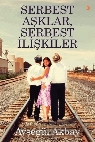 Serbest Aşklar, Serbest İlişkiler – Ayşegül Akbay – Cinius Yayınları kitap kapağı
