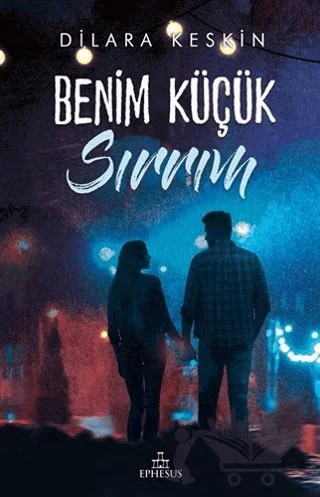 Benim Küçük Sırrım – Dilara Keskin – Ephesus Yayınları kitap kapağı