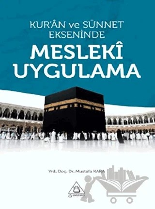 Kur'an ve Sünnet Ekseninde Mesleki Uygulama – Mustafa Kara – Üniversite Yayınları kitap kapağı