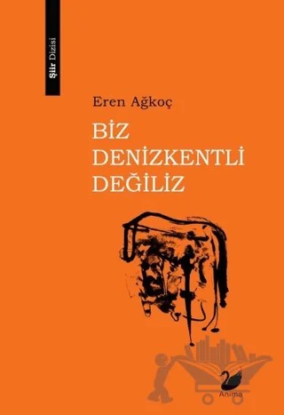Biz Denizkentli Değiliz – Eren Ağkoç – Anima Yayınları kitap kapağı