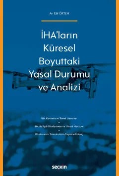 İHA'ların Küresel Boyuttaki Yasal Durumu ve Analizi – Elif Öktem – Seçkin Yayıncılık kitap kapağı