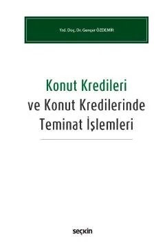 Konut Kredileri ve Konut Kredilerinde Teminat İşlemleri – Gençer Özdemir – Seçkin Yayıncılık kitap kapağı