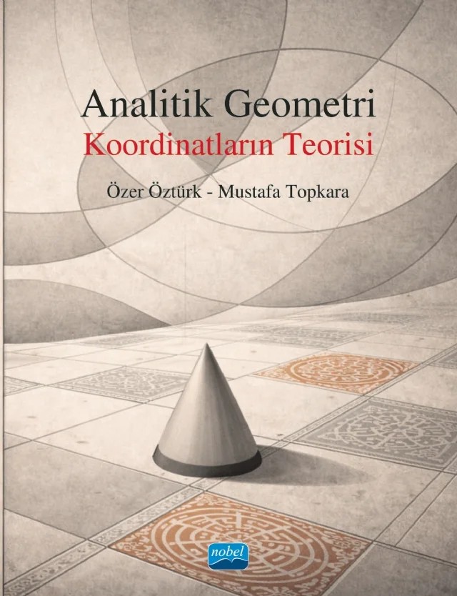 ANALİTİK GEOMETRİ - Koordinatların Teorisi – Özer Öztürk, Mustafa Topkara – Nobel Akademik Yayıncılık kitap kapağı