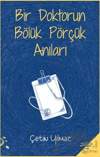 Bir Doktorun Bölük Pörçük Anıları – Çetin Yılmaz – h2o Kitap kitap kapağı