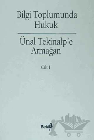 Bilgi Toplumunda Hukuk - Ünal Alptekin’e Armağan Cilt: 1 – Kolektif – Beta Yayınevi kitap kapağı