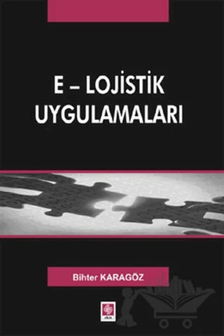 E - Lojistik Uygulamaları – Bihter Karagöz – Ekin Basım Yayın kitap kapağı