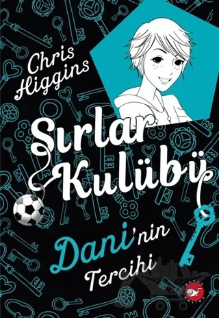 Sırlar Kulübü 3 - Dani'nin Tercihi – Chris Higgins – Beyaz Balina Yayınları kitap kapağı
