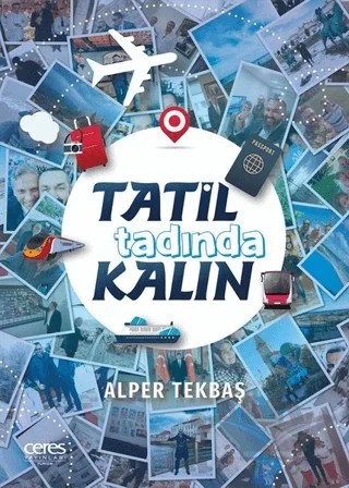 Tatil Tadında Kalın – Alper Tekbaş – Ceres Yayınları kitap kapağı