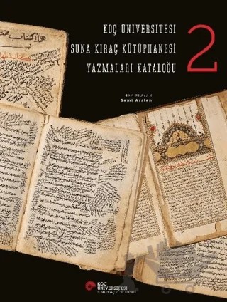 Koç Üniversitesi Suna Kıraç Kütüphanesi Yazmalar Kataloğu 2 – Sami Arslan – Koç Üniversitesi Yayınları kitap kapağı