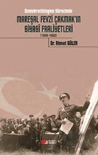 Demokratikleşme Sürecinde Mareşal Fevzi Çakmak'ın Siyasi Faaliyetleri (1946-1950) – Ahmet Gülen – Berikan Yayınevi kitap kapağı