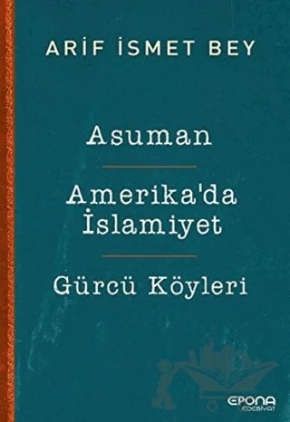 Asuman - Amerika’da İslamiyet - Gürcü Köyleri – Arif İsmet Bey – Epona Kitap kitap kapağı