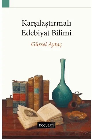 Karşılaştırmalı Edebiyat Bilimi – Gürsel Aytaç – Doğu Batı Yayınları kitap kapağı