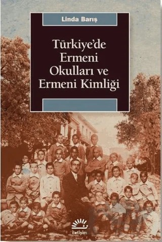 Türkiye'de Ermeni Okulları ve Ermeni Kimliği – Linda Barış – İletişim Yayınevi kitap kapağı