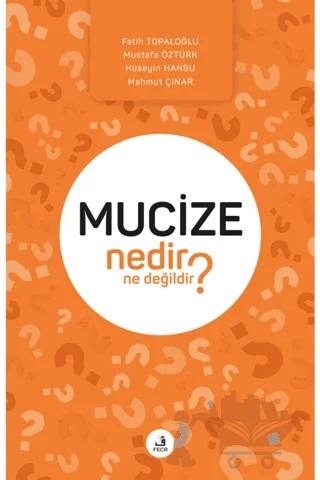 Mucize Nedir Ne Değildir? – Fatih Topaloğlu, Hüseyin Hansu, Mahmut Çınar, Mustafa Öztürk – Fecr Yayınları kitap kapağı