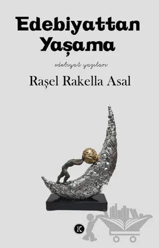 Edebiyattan Yaşama – Raşel Rakella Asal – Kafe Kültür Yayıncılık kitap kapağı