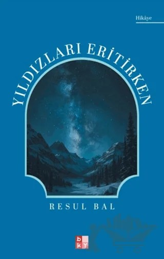 Yıldızları Eritirken – Resul Bal – Babıali Kültür Yayıncılığı kitap kapağı