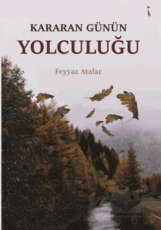 Kararan Günün Yolculuğu – Feyyaz Atalar – İkinci Adam Yayınları kitap kapağı
