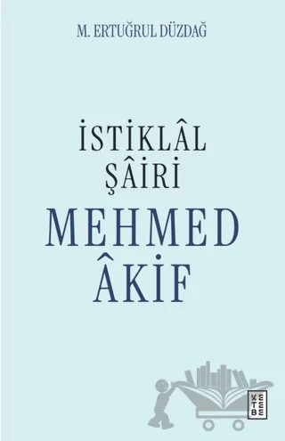 İstiklal Şairi Mehmed Akif – M. Ertuğrul Düzdağ – Ketebe Yayınları kitap kapağı
