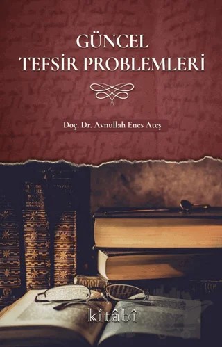 Güncel Tefsir Problemleri – Avnullah Enes Ateş – Kitabi Yayınevi kitap kapağı