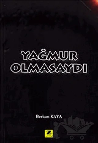 Yağmur Olmasaydı – Berkan Kaya – Zinde Yayıncılık kitap kapağı