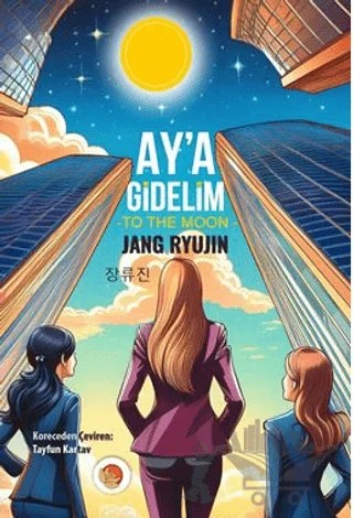 Ay'a Gidelim – Jang Ryujin – Lotus Yayın Grubu kitap kapağı