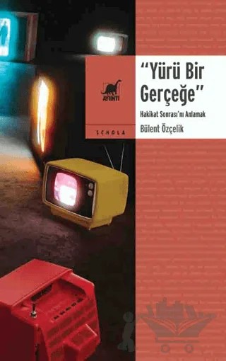 Yürü Bir Gerçeğe - Hakikat Sonrası'nı Anlamak – Bülent Özçelik – Ayrıntı Yayınları kitap kapağı