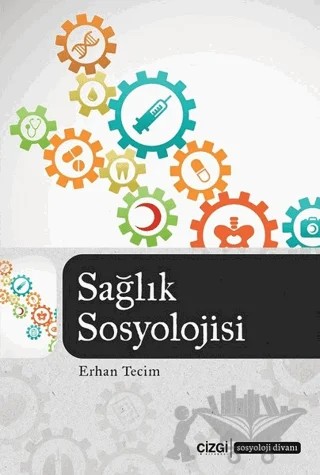 Sağlık Sosyolojisi – Erhan Tecim – Çizgi Kitabevi Yayınları kitap kapağı