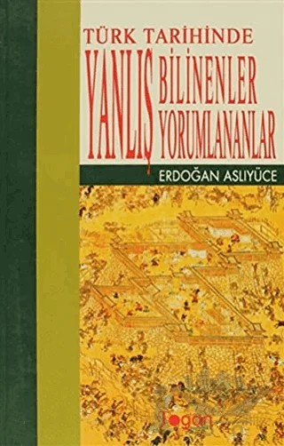 Türk Tarihinde Yanlış Bilinenler Yanlış Yorumlananlar – Erdoğan Aslıyüce – Togan Yayıncılık kitap kapağı