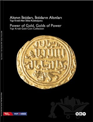 Altının İktidarı, İktidarın Altınları Yapı Kredi Para Koleksiyonu Altın Sikke Sergisi – Kolektif – Yapı Kredi Yayınları kitap kapağı
