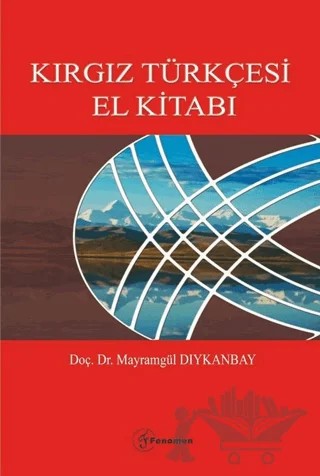 Kırgız Türkçesi El Kitabı – Mayramgül Dıykanbay, Süleyman Efendioğlu – Fenomen Yayıncılık kitap kapağı