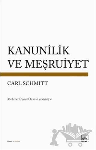 Kanunilik ve Meşruiyet – Carl Schmitt – İthaki Yayınları kitap kapağı