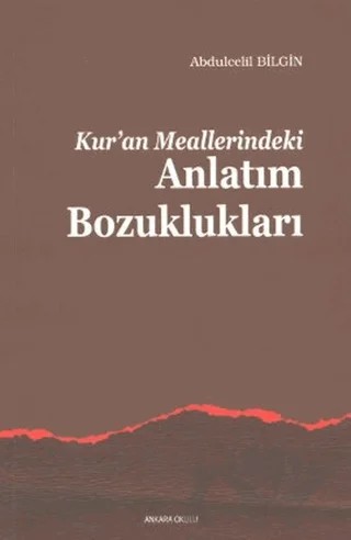 Kuran Meallerindeki Anlatım Bozuklukları – Abdülcelil Bilgin – Ankara Okulu Yayınları kitap kapağı
