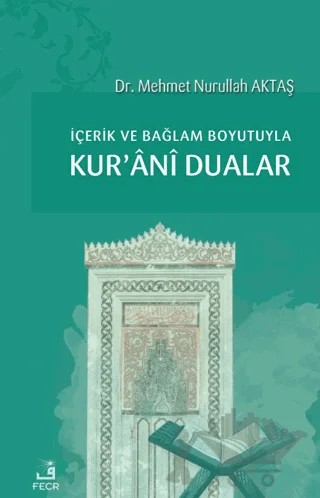 İçerik ve Bağlam Boyutuyla Kur'ani Dualar – Mehmet Nurullah Aktaş – Fecr Yayınları kitap kapağı