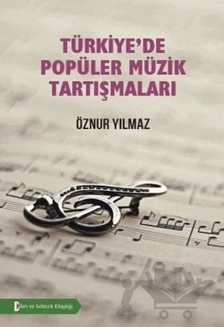 Türkiye'de Popüler Müzik Tartışmaları – Öznur Yılmaz – Bilim ve Gelecek Kitaplığı kitap kapağı
