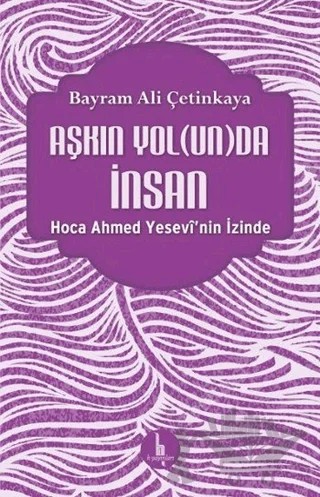 Aşkın Yolunda İnsan – Bayram Ali Çetinkaya – H Yayınları kitap kapağı